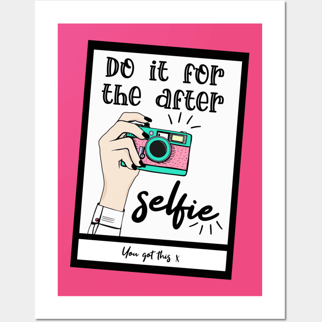 Do it for the after selfie Wall Art by By Diane Maclaine